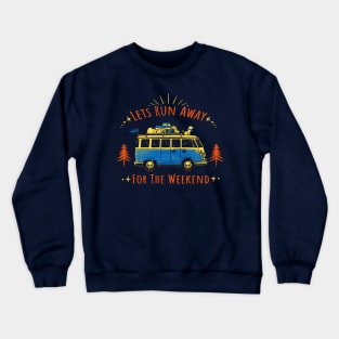 Let's Run Away - For The Weekend Crewneck Sweatshirt